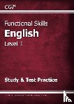 CGP Books - Functional Skills English Level 1 - Study & Test Practice