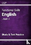 CGP Books - Functional Skills English Level 2 - Study & Test Practice