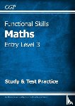 CGP Books - Functional Skills Maths Entry Level 3 - Study & Test Practice