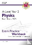 CGP Books - A-Level Physics: AQA Year 2 Exam Practice Workbook - includes Answers