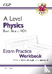 CGP Books - A-Level Physics: AQA Year 1 & 2 Exam Practice Workbook - includes Answers