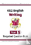 CGP Books - KS2 English Year 5 Writing Targeted Question Book