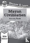 CGP Books - KS2 History Discover & Learn: Mayan Civilisation Activity Book