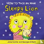 Clarke, Jane - How to Tuck In Your Sleepy Lion