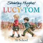 Hughes, Shirley - Lucy and Tom at School
