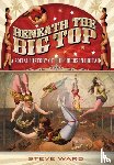 Ward, Steve - Beneath the Big Top: A Social History of the Circus in Britain