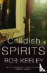 Keeley, Rob - Childish Spirits