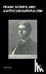 Pizer, Donald - Frank Norris and American Naturalism