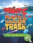 Wilson, Hannah - Drastic Plastic and Troublesome Trash