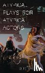 O'Reilly, Kaite (Author) - Atypical Plays for Atypical Actors