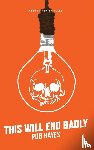 Hayes, Rob (Author) - This Will End Badly