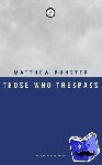 Dunster, Matthew (Author) - Those Who Trespass