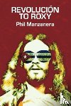 Manzanera, Phil - Revolucion to Roxy