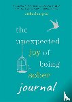 Gray, Catherine - The Unexpected Joy of Being Sober Journal