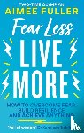 Fuller, Aimee - Fear Less Live More