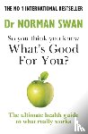 Swan, Dr Dr Norman - So you think you know what's good for you?