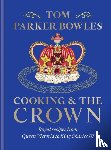 Bowles, Tom Parker - Cooking and the Crown