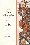 Bel, Jean Le - The True Chronicles of Jean le Bel, 1290 - 1360