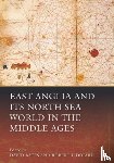  - East Anglia and its North Sea World in the Middle Ages
