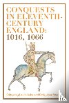 Laura Ashe, Emily Joan Ward - Conquests in Eleventh-Century England: 1016, 1066