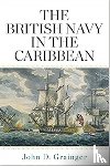 John D. Grainger - The British Navy in the Caribbean