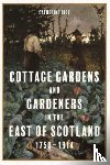 Rice, Catherine - Cottage Gardens and Gardeners in the East of Scotland, 1750-1914