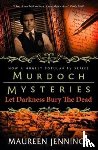 Jennings, Maureen - Murdoch Mysteries - Let Darkness Bury The Dead