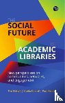 Schlak, Tim, Corrall, Sheila, Bracke, Paul - The Social Future of Academic Libraries