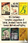 Fairbairn, W E - W.E. Fairbairn's Complete Compendium of Lethal, Unarmed, Hand-to-Hand Combat Methods and Fighting