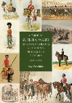 Westlake, Ray - A Guide to British Cavalry Uniforms and Badges in Old Prints, Pictures and Postcards, 1660 to 1914