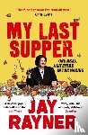 Rayner, Jay - My Last Supper
