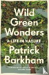 Barkham, Patrick - Wild Green Wonders