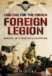 Lochrie, Alex - Fighting for the French Foreign Legion: Memoirs of a Scottish Legionnaire