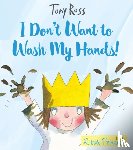 Ross, Tony - I Don't Want to Wash My Hands!