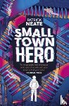 Neate, Patrick - Small Town Hero