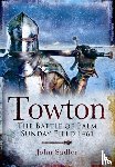Sadler, John - Towton: The Battle of Palm Sunday Field