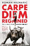 Krznaric, Roman - Carpe Diem Regained