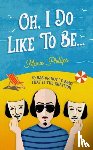 Phillips, Marie - Oh, I Do Like To Be...