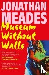 Meades, Jonathan - Museum Without Walls