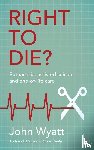 Wyatt, John (Author) - Right To Die?