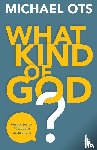 Ots, Michael (Author) - What Kind of God?