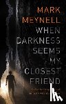 Meynell, Mark (Author) - When Darkness Seems My Closest Friend