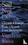 Shiva, Vandana - Soil, Not Oil