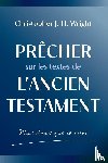 Wright, Christopher J. H. - Wright, C: Prêcher sur les textes de l'Ancien Testament