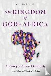 Shaw, Mark, Gitau, Wanjiru M. - The Kingdom of God in Africa
