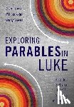 Pierson, Cheri L., Bankston, Will, Lewis, Marilyn - Exploring Parables in Luke