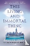 Duffy, Austin - This Living and Immortal Thing
