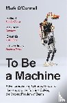 O'Connell, Mark - To Be a Machine