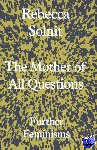 Solnit, Rebecca (Y) - The Mother of All Questions - Further Feminisms