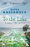 Kassabova, Kapka - To the Lake